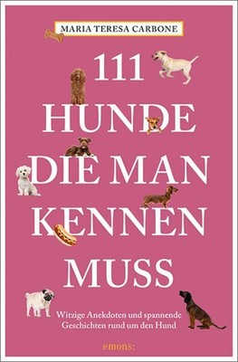 Maria Teresa Carbone / 111 Hunde, die man kennen muss /  9783740804770