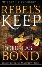 REBEL'S KEEP (CROWN AND COVENANT #3) By Douglas Bond & Matthew Bird **Mint**