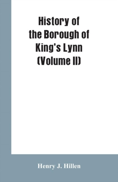 History of the Borough of King's Lynn (Volume II) by Henry J Hillen PAPERBACK