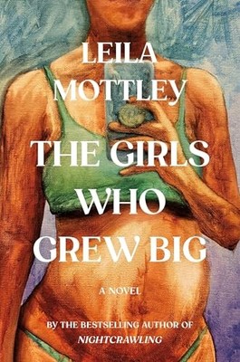 The Girls Who Grew Big: A Novel by Leila Mottley 9781524712853 NEW