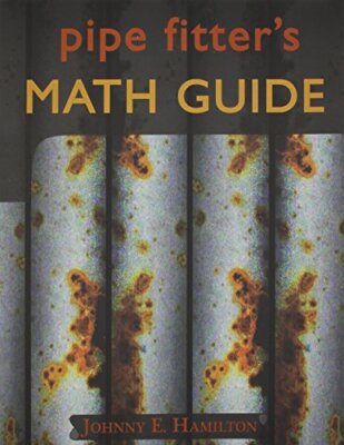 Pipe Fitter's Math Guide by Johnny E. Hamilton