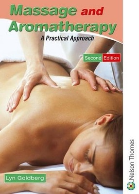 Massage and Aromatherapy: A Practical..., Goldberg, Lyn