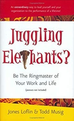 Juggling Elephants? : Be the Ringmaster of Your Work and Life Lib