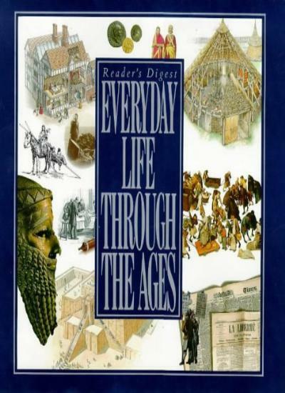 Everyday Life Through the Ages (Reader's Digest) By Reader's Digest, Robert Dol