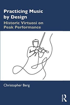 PRACTICING MUSIC BY DESIGN By Christopher Berg **BRAND NEW**