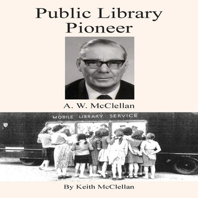 Public Library Pioneer A.W. McClellan Keith Howard McClellan Pape