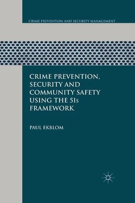 Crime Prevention, Security and Community Safety Using the 5Is Framework by P. Ek