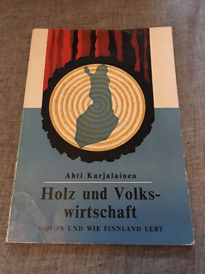 Ahti Karjalainen, Holz und Volkswirtschaft. Wovon und wie Finnland lebt