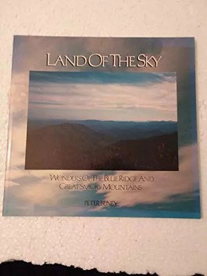 Land of the Sky: Wonders of the Blue Ridge and Great Smoky Mountains, Peter Bene