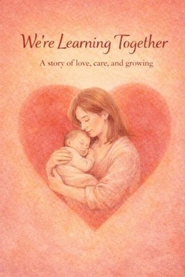 We're Learning Together: A story of love, care, and growing by Amanda Benhnini P