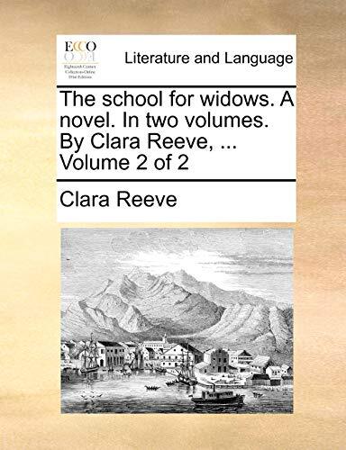 School for Widows a Novel in Two Volumes by Clara Reeve, Volume 2 by ...
