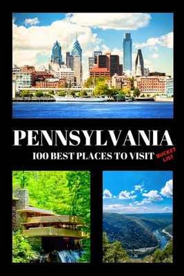 Pennsylvania Bucket List: 100 Best Places To Visit | Adventure Guide Book & Jour