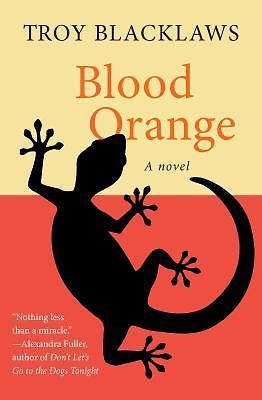 Blood Orange : A Novel by Troy Blacklaws (2013, Trade Paperback) for ...