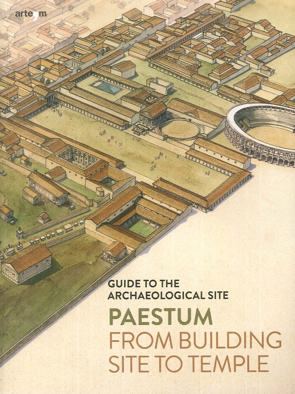 Paestum. From Building site to temple. Guide to the archaeological site