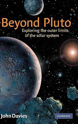 Beyond Pluto Exploring the Outer Limits of the Solar System Davies Hardback