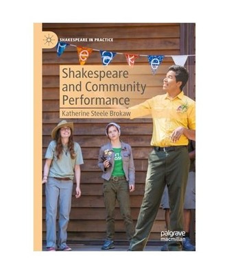 Shakespeare and Community Performance, Steele Brokaw, Katherine