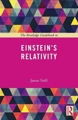 James Trefil The Routledge Guidebook to Einstein's Relativity (Paperback)