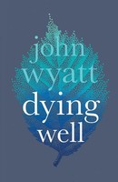 Dying Well | Dying Faithfully | John Wyatt | Taschenbuch | Englisch | 2018 | Ivp
