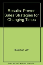 Results: Proven Sales Strategies For Changing Times By Jeff Blac