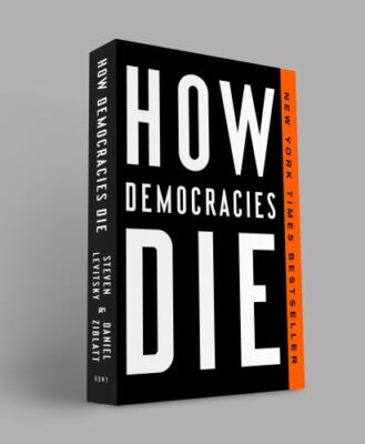 How Democracies Die by Steven Levitsky (1524762946) Paperback