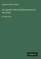 Angelina Emily Grimké | An Appeal To The Christian Women Of The South | Buch