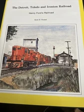 TRAIN BOOK: THE DETROIT, TOLEDO  & IRONTON RAILROAD..Henry Ford’s RR. by Trostel
