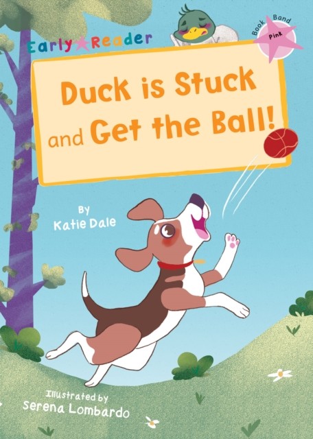 Duck is Stuck and Get The Ball!: (Pink Early Reader) by Katie Dale PAPERBACK