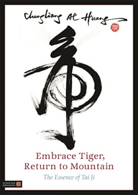 Embrace Tiger, Return to Mountain: The Essence of Tai J - Paperback NEW Huang, C