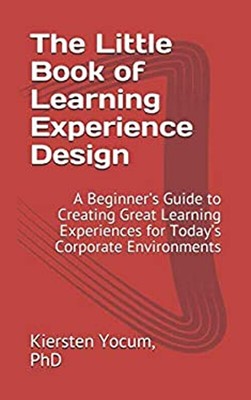 The Little Book of Learning Experience Design : A Beginner's Guid
