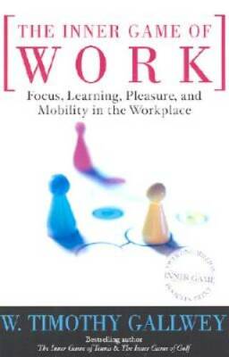 The Inner Game of Work: Focus, Learning, Pleasure, and Mobility in the Wo - GOOD