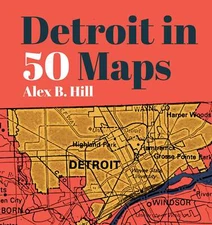 NEW Belt Publishing Detroit in 50 Maps, MI 9781953368027  Hardback