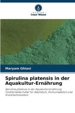 Spirulina platensis in der Aquakultur-Ernhrung by Maryam Ghiasi (German) Paperba