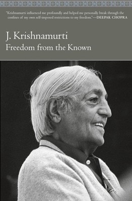 Freedom from the Known: A Study of Conditioning, Freedom, and the Nature of ...