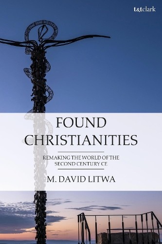Found Christianities by M. David Litwa - 9780567703866