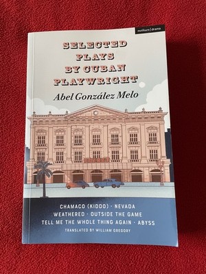 Selected Plays by Cuban Playwright Abel Gonzlez Melo: Chamaco (Kiddo); Nevada; W