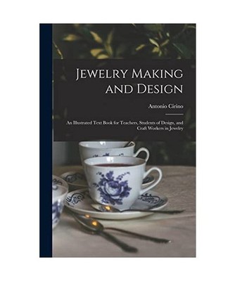 Jewelry Making and Design: An Illustrated Text Book for Teachers, Students of De