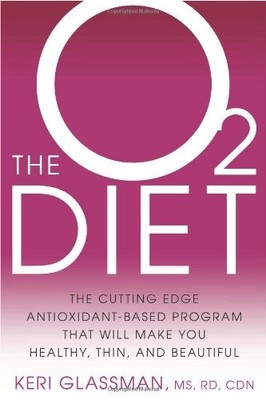 THE O2 DIET: THE CUTTING EDGE ANTIOXIDANT-BASED PROGRAM By Keri Glassman & Sarah