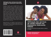 Agatha Nshabohurira (U. A.) | UtilizaçãO Dos ServiçOs De SaúDe Infantil Em...
