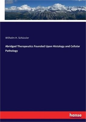 Abridged Therapeutics Founded Upon Histology and Cellular Pathology (Paperback o