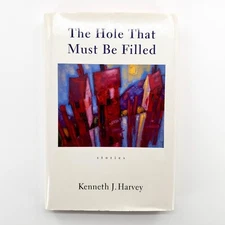 The Hole That Must Be Filled: Stories by Kenneth J Harvey 1994