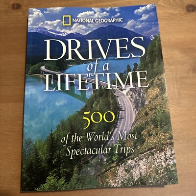 National Geographic Drives of a Lifetime: 500 of the World's Mos