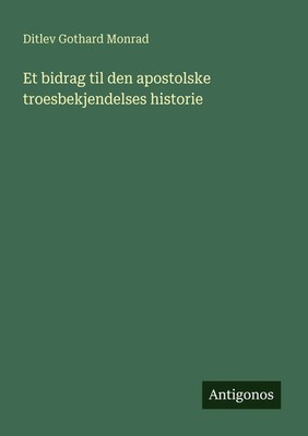 Ditlev Gothard Monrad | Et bidrag til den apostolske troesbekjendelses historie