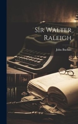 John Buchan Sir Walter Raleigh (Gebundene Ausgabe)