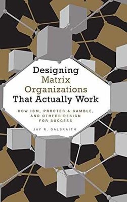 Designing Matrix Organizations - Hardcover, by Galbraith Jay R. - Acceptable
