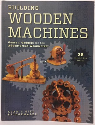 Building Wooden Machines: Gears & Gadgets for the Adventurous Woodworker - p...