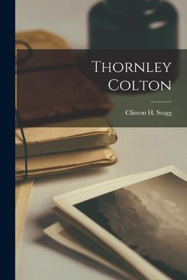 Clinton H Stagg Thornley Colton (Taschenbuch)