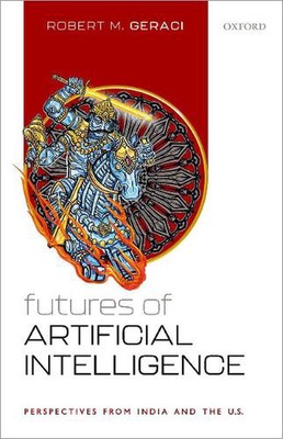 Futures of Artificial Intelligence: Perspectives from India and the U.S by Prof 