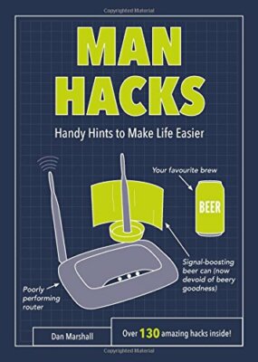 Man Hacks: Handy Hints to Make Life Easier (Life Hacks) By Dan M