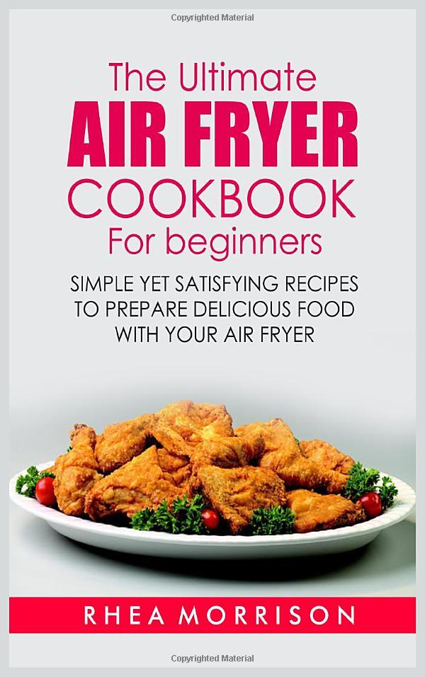 Ultimate Air Fryer Cookbook for Beginners by Rhea Morrison Paperback