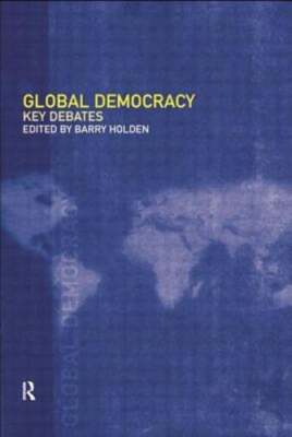 Global Democracy: Key Debates by Barry Holden: New